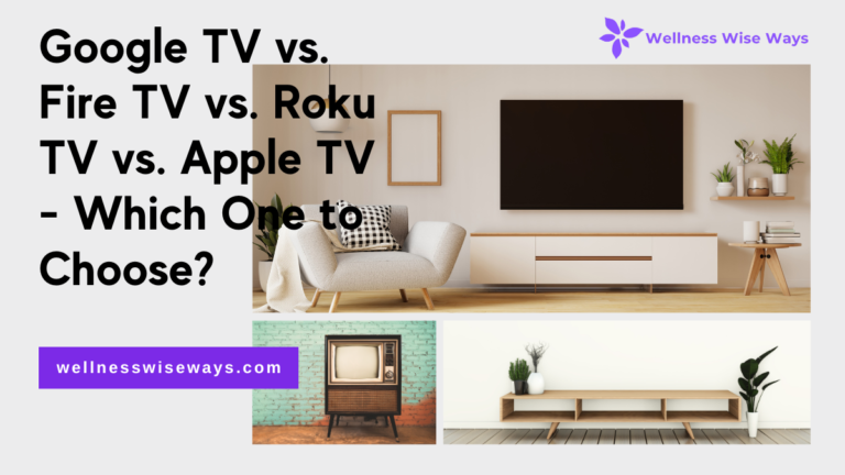 Google TV vs. Fire TV vs. Roku TV vs. Apple TV - Which One to Choose