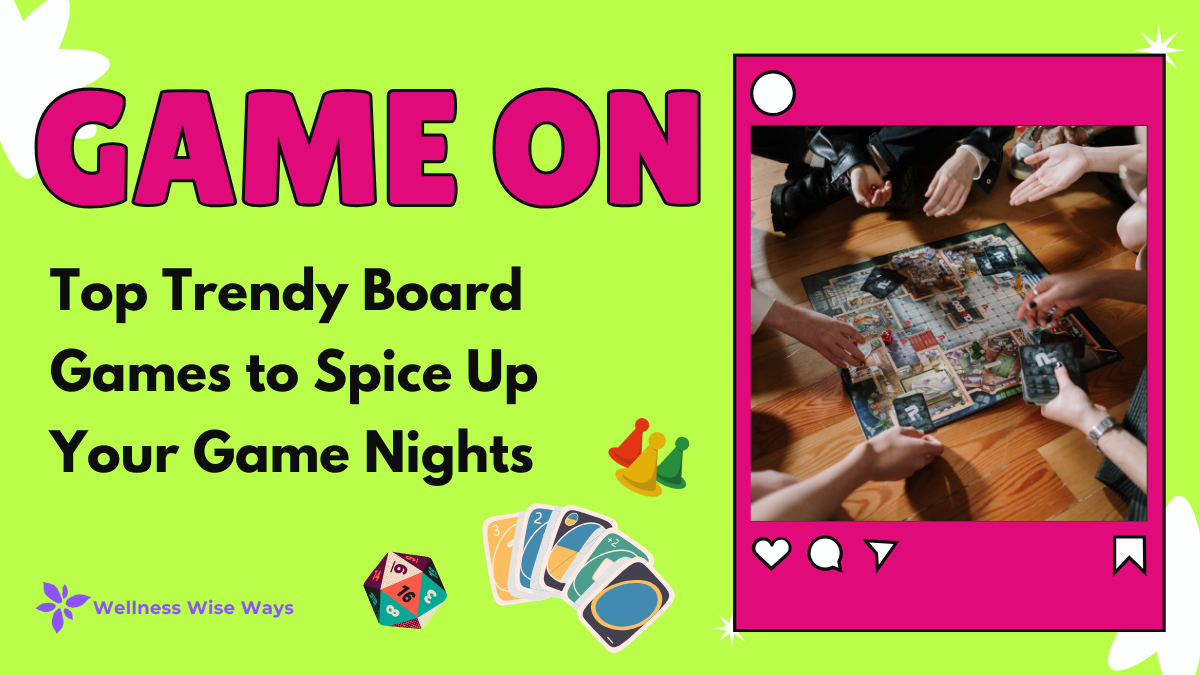 Top Trendy Board Games to Spice Up Your Game Nights