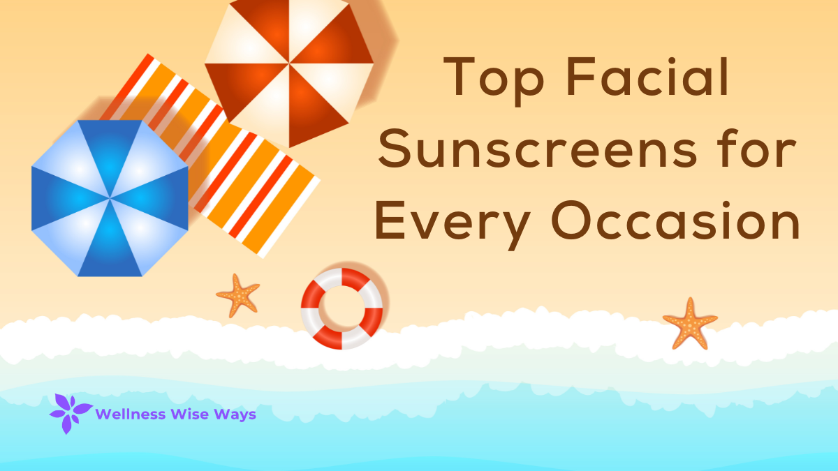 Top Facial Sunscreens for Every Occasion