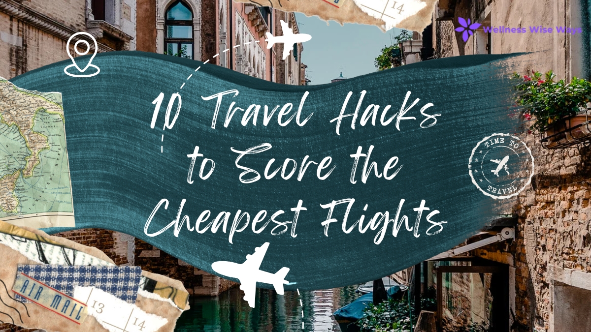 10 Travel Hacks to Score the Cheapest Flights